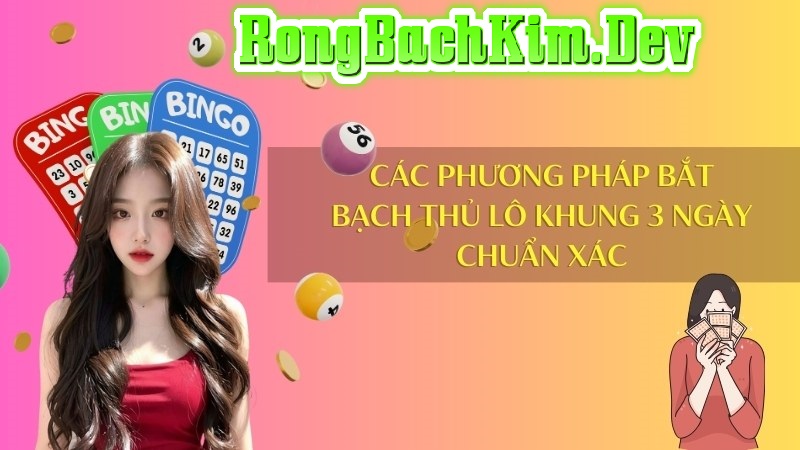 Chiến Thuật Nuôi Bạch Thủ Lô Khung 3 Ngày Chiến Thuật Nuôi Bạch Thủ Lô Khung 3 Ngày