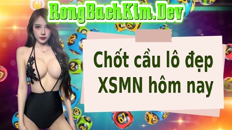 Chốt cầu lô đẹp hôm nay XSMN Chốt cầu lô đẹp hôm nay XSMN