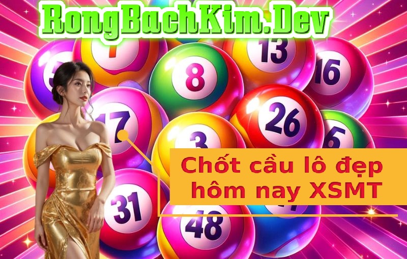 Chốt cầu lô đẹp hôm nay XSMT Chốt cầu lô đẹp hôm nay XSMT