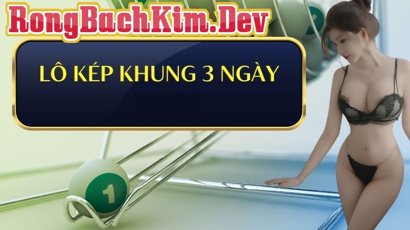 Nuôi lô kép khung 3 ngày Bí Quyết Nuôi Lô Kép Khung 3 Ngày Cùng Rồng Bạch Kim