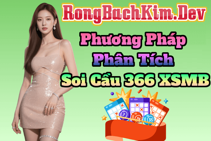 Phương Pháp Phân Tích Trong Soi Cầu 366 XSMB