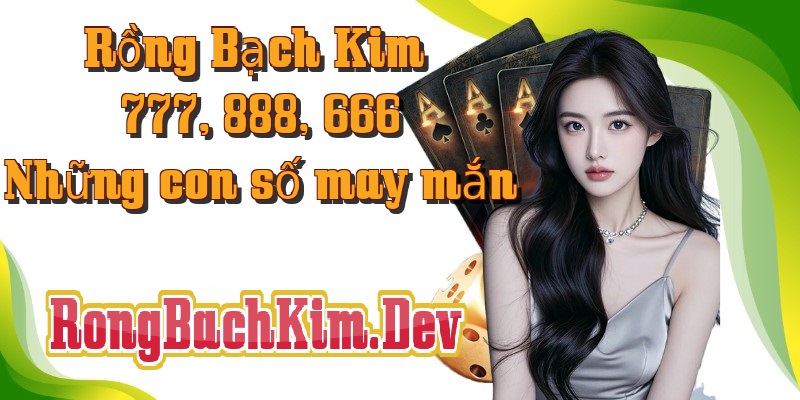 Rồng Bạch Kim 777, 888, 666