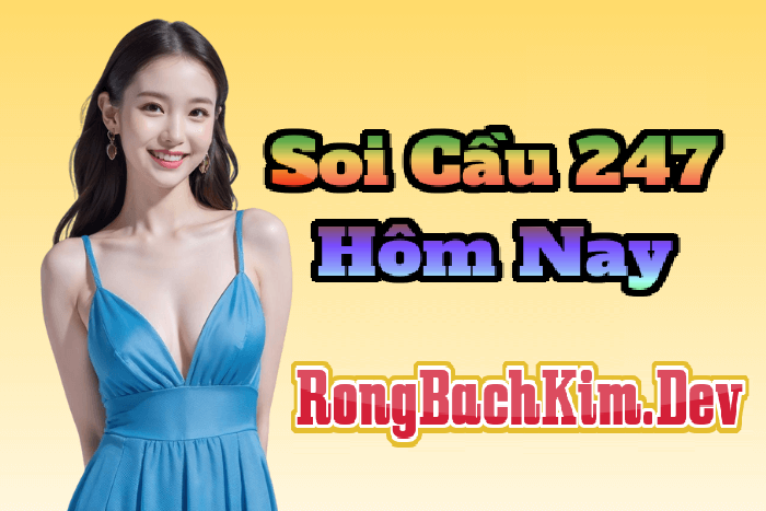 Soi cầu 247 hôm nay XSMB, XSMN, XSMT