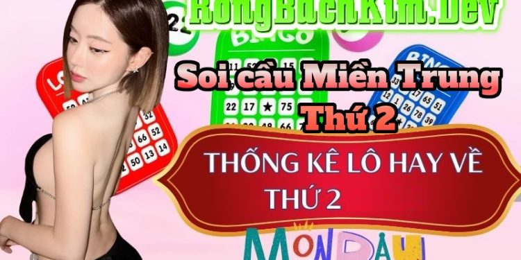 Soi Cầu Miền Trung Thứ 2 Dự Đoán Rồng Bạch Kim 247, 666, 888 Chuẩn Xác