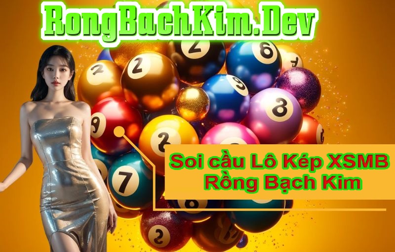 soi cầu lô kép XSMB Soi cầu Lô Kép XSMB Rồng Bạch Kim - Dự đoán Cầu Đẹp Nhất Hôm Nay
