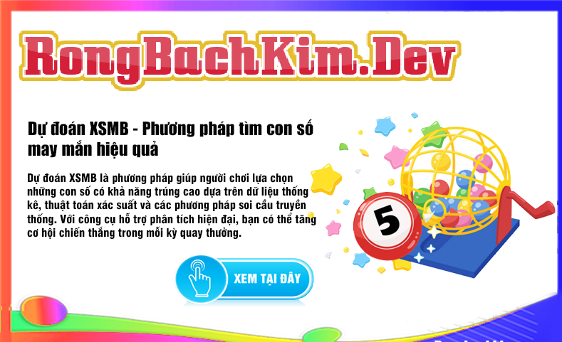 Rồng Bạch Kim XSMB Soi Cầu Lô Đề Miền Bắc, Dự Đoán Chốt Số VIP
