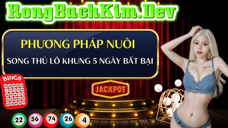 Song Thủ Lô Khung 5 Ngày Song Thủ Lô Khung 5 Ngày Dự Đoán Rồng Bạch Kim Chính Xác Nhất