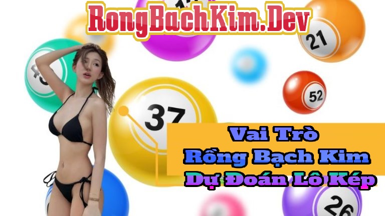 Vai Trò Của Rồng Bạch Kim Trong Dự Đoán Lô Kép