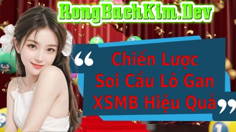 chiến lược soi cầu lô gan XSMB hiệu quả