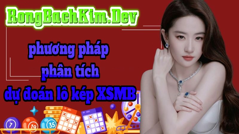 phương pháp phân tích dự đoán lô kép XSMB phương pháp phân tích dự đoán lô kép XSMB