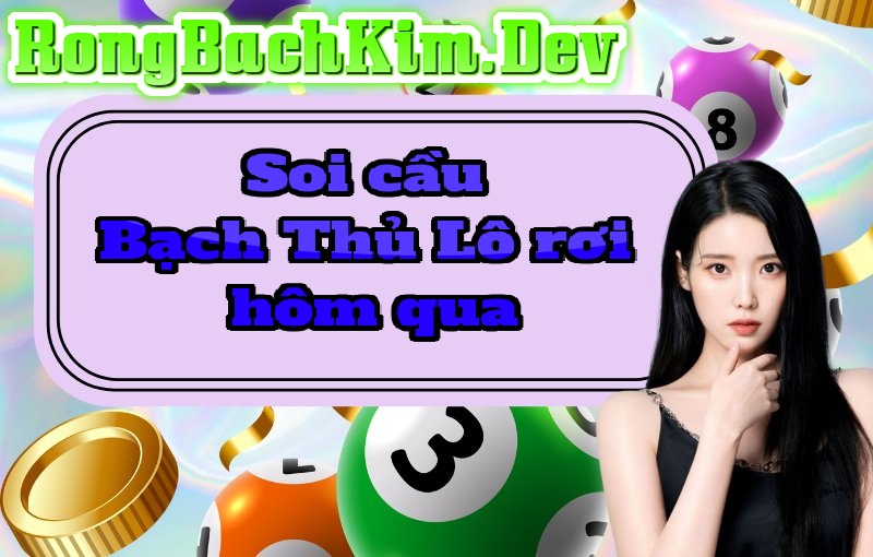 soi cầu Bạch Thủ Lô rơi hôm qua soi cầu Bạch Thủ Lô rơi hôm qua