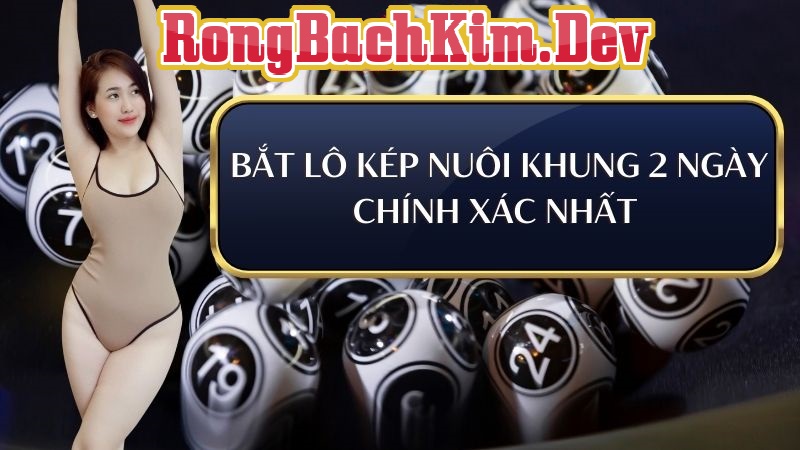 soi cầu lô kép Nuôi khung 2 ngày